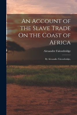An Account of the Slave Trade On the Coast of Africa