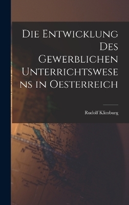 Die Entwicklung Des Gewerblichen Unterrichtswesens in Oesterreich - Rudolf Klimburg