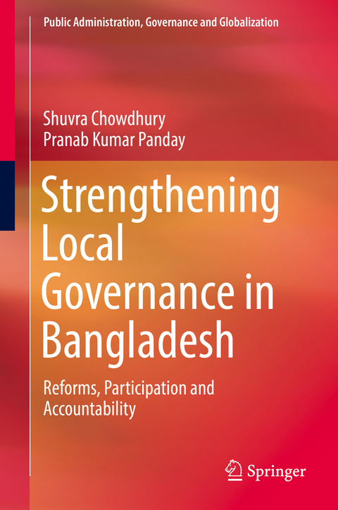 Strengthening Local Governance in Bangladesh - Shuvra Chowdhury, Pranab Kumar Panday