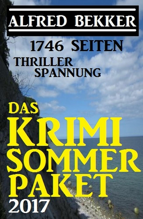 1746 Seiten Thriller Spannung: Das Alfred Bekker Krimi Sommer Paket 2017 -  Alfred Bekker