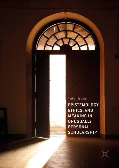 Epistemology, Ethics, and Meaning in Unusually Personal Scholarship - Amber Esping