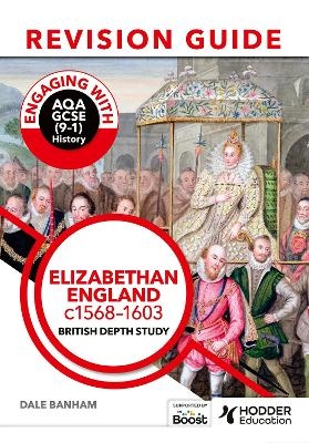 Engaging with AQA GCSE (9&ndash;1) History Revision Guide: Elizabethan England, c1568&ndash;1603 - Dale Banham