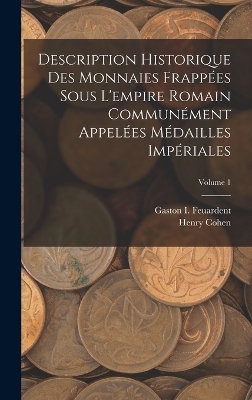 Description Historique Des Monnaies Frappées Sous L'empire Romain Communément Appelées Médailles Impériales; Volume 1