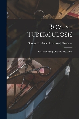 Bovine Tuberculosis - George T [From Old Catalog] Howland