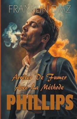 Arrêter De Fumer Avec La Méthode PHILLIPS