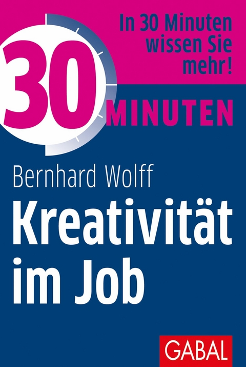 30 Minuten Kreativit&auml;t im Job - Bernhard Wolff