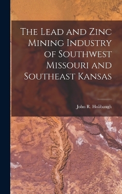The Lead and Zinc Mining Industry of Southwest Missouri and Southeast Kansas
