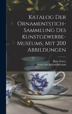 Katalog Der Ornamentstich-sammlung Des Kunstgewerbe-museums, Mit 200 Abbildungen - Jessen Peter 1858-1926