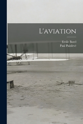 L'aviation - Paul Painlevé, Emile Borel