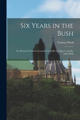 Six Years in the Bush - Thomas Need