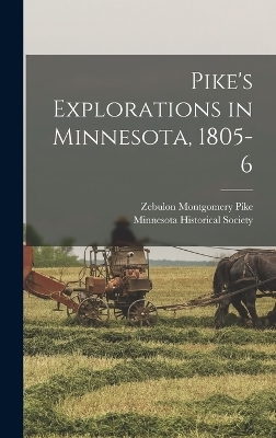 Pike's Explorations in Minnesota, 1805-6 - Zebulon Montgomery Pike