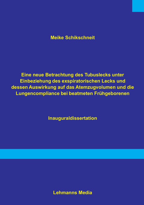 Eine neue Betrachtung des Tubuslecks unter Einbeziehung des exspiratorischen Lecks und dessen Auswirkungen auf das Atemzugvolumen und die Lundencompliance bei beatmeten Fr&uuml;hgeborenen - Meike Schikschneit