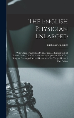 The English Physician Enlarged - Nicholas Culpeper