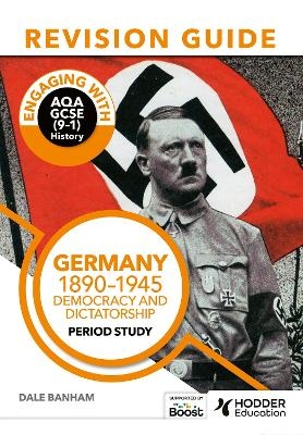 Engaging with AQA GCSE (9&ndash;1) History Revision Guide: Germany, 1890&ndash;1945: Democracy and dictatorship - Dale Banham