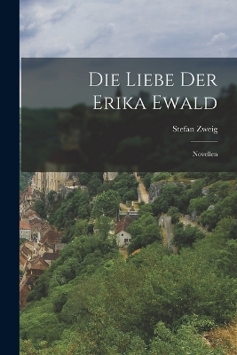 Die Liebe Der Erika Ewald - Stefan Zweig