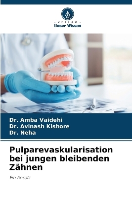 Pulparevaskularisation bei jungen bleibenden Z&auml;hnen - Dr Amba Vaidehi, Dr Avinash Kishore, Dr Neha