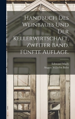 Handbuch des Weinbaues und der Kellerwirtschaft, Zweiter Band. Fünfte Auflage. - Edmund Mach