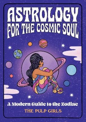 Astrology for the Cosmic Soul -  The Pulp Girls
