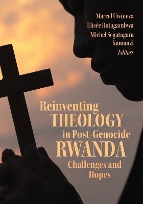 Reinventing Theology in Post-Genocide Rwanda - 