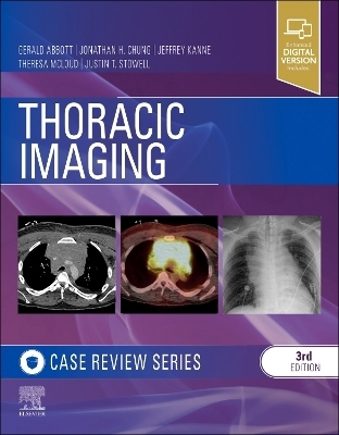Thoracic Imaging: Case Review - Justin T. Stowell, Jonathan H. Chung, Jeffrey P. Kanne, Theresa C. McLoud, Gerald F. Abbott
