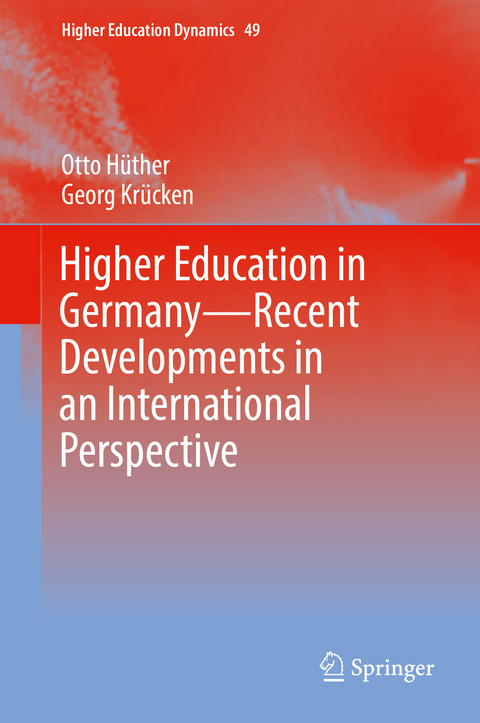 Higher Education in Germany—Recent Developments in an International Perspective - Otto Hüther, Georg Krücken