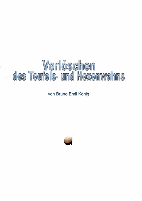 Verl&ouml;schen des Teufels- und Hexenwahns - Bruno Emil K&ouml;nig