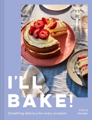 I&rsquo;ll Bake! - Liberty Mendez