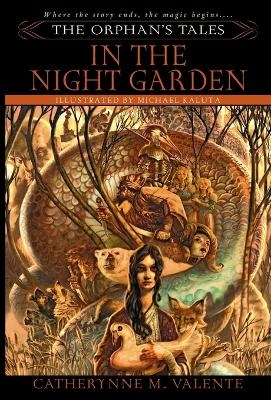 The Orphan's Tales: In the Night Garden - Catherynne Valente