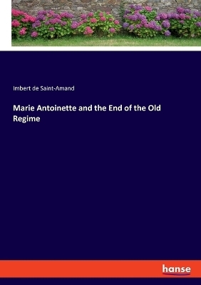 Marie Antoinette and the End of the Old Regime - Imbert de Saint-Amand