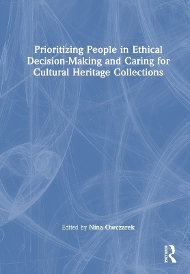 Prioritizing People in Ethical Decision-Making and Caring for Cultural Heritage Collections - 