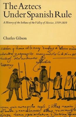 The Aztecs Under Spanish Rule - Charles Gibson