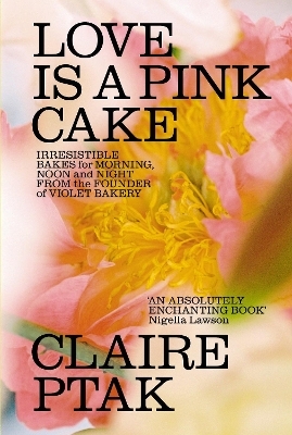 Love is a Pink Cake - Claire Ptak