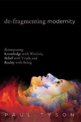 De-Fragmenting Modernity - Paul Tyson