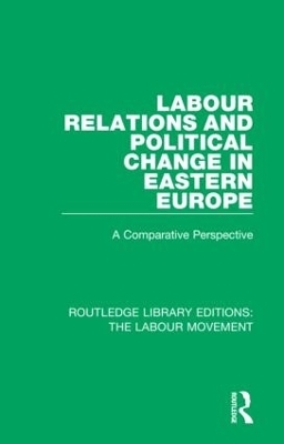 Labour Relations and Political Change in Eastern Europe - 