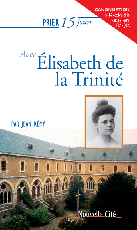 Prier 15 jours avec Elisabeth de la Trinit&eacute; -  Jean Remy