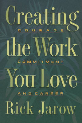 Creating the Work You Love -  Rick Jarow