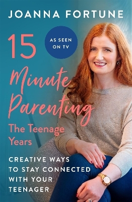 15-Minute Parenting: The Teenage Years - JOANNA FORTUNE
