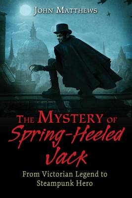 Mystery of Spring-Heeled Jack -  John Matthews
