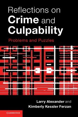 Reflections on Crime and Culpability - Larry Alexander, Kimberly Kessler Ferzan