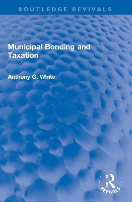 Municipal Bonding and Taxation - Anthony G. White