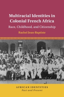 Multiracial Identities in Colonial French Africa - Rachel Jean-Baptiste