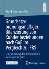 Grunds&auml;tze ordnungsm&auml;&szlig;iger Bilanzierung von Kundenbeziehungen nach GoB im Vergleich zu IFRS - Jana Katharina M&uuml;ller