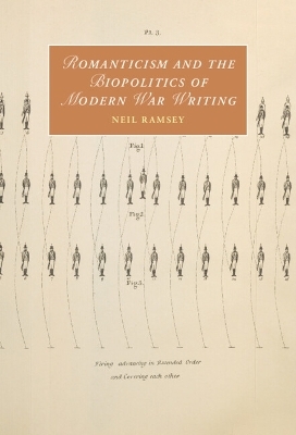 Romanticism and the Biopolitics of Modern War Writing - Neil Ramsey