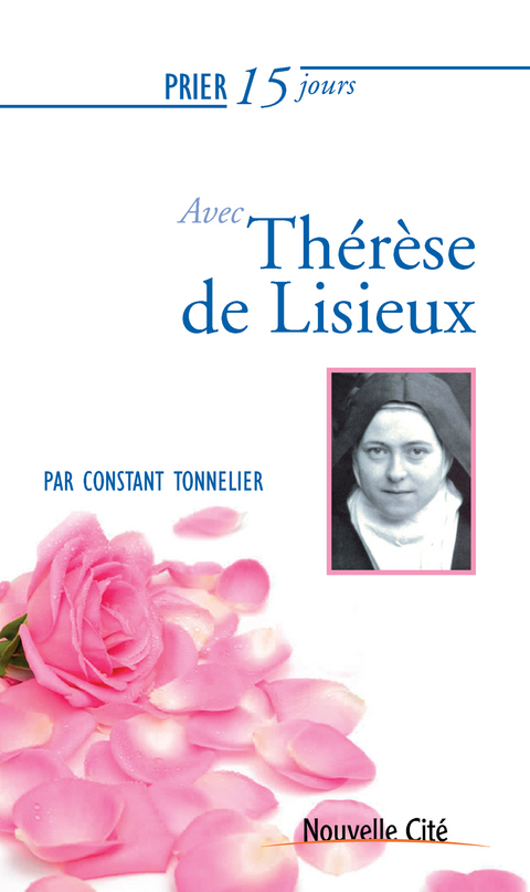 Prier 15 jours avec Th&eacute;r&egrave;se de Lisieux -  Constant Tonnelier