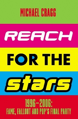 Reach for the Stars: 1996–2006: Fame, Fallout and Pop’s Final Party