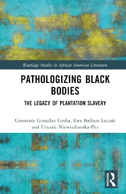Pathologizing Black Bodies - Constante Gonz&aacute;lez Groba, Ewa Barbara Luczak, Urszula Niewiadomska-Flis