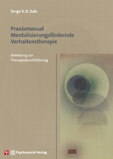 Praxismanual Mentalisierungsf&ouml;rdernde Verhaltenstherapie - Serge K.D. Sulz