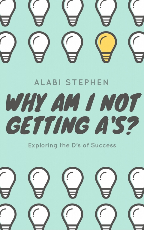 Why Am I Not Getting A's? -  Alabi Stephen