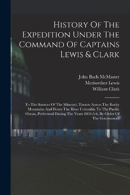 History Of The Expedition Under The Command Of Captains Lewis & Clark