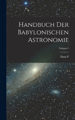 Handbuch der babylonischen Astronomie; Volume 1
